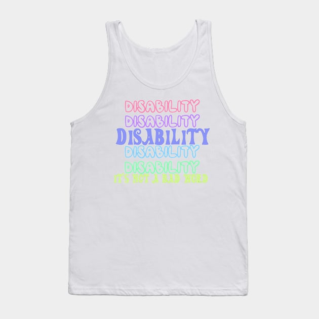 Disability is not a bad word Tank Top by Becky-Marie